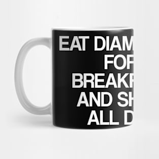 Eat Diamonds For Breakfast And Shine All Day Mug